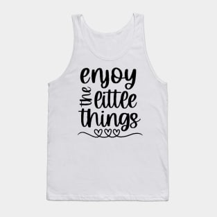 Enjoy The Little Things  , Motivational ,Inspirational , Positive Outfits, Good Vibe , Inspirational Gift Tank Top